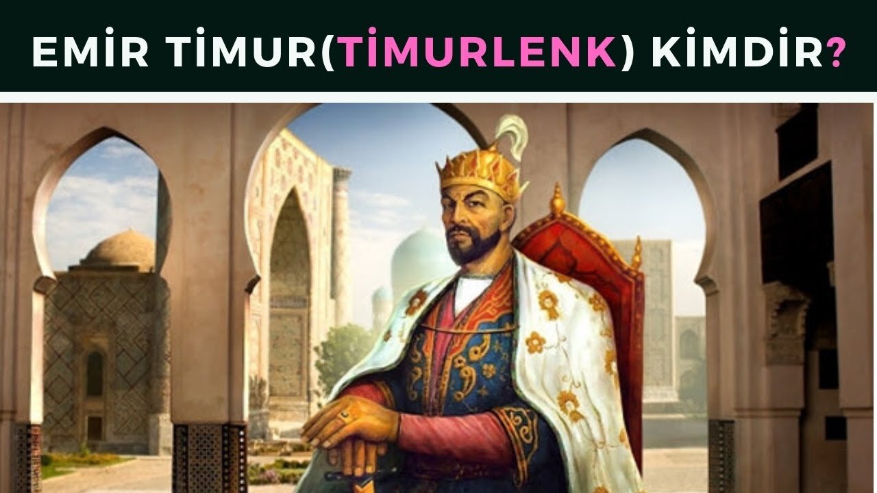 27 Ülkenin Hakanı Emir Timur Timurlenk Kimdir?