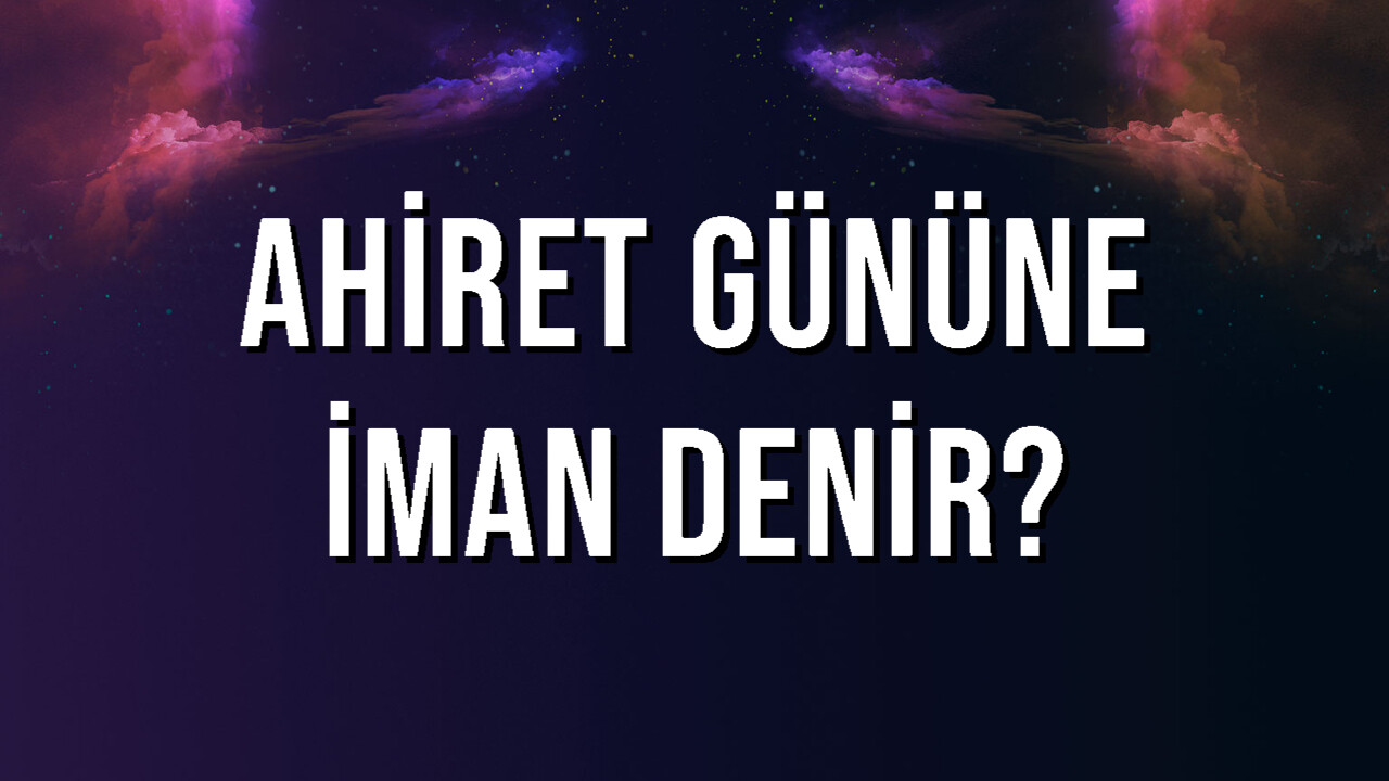 Ahiret Gününe İman Denir
