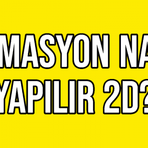 Animasyon Nasıl Yapılır 2D?