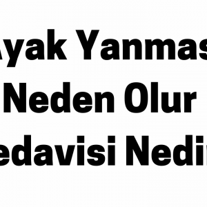 Ayak Yanması Neden Olur Tedavisi Nedir