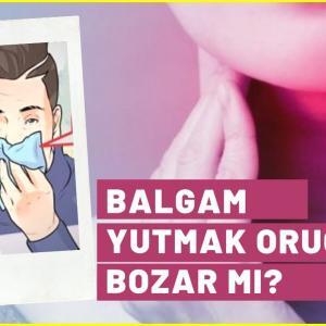 Balgam Yutmak Orucu Bozar Mı?