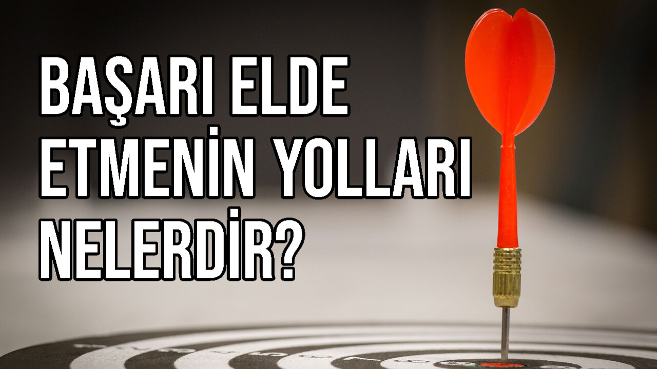 Başarı Elde Etmenin Yolları Nelerdir