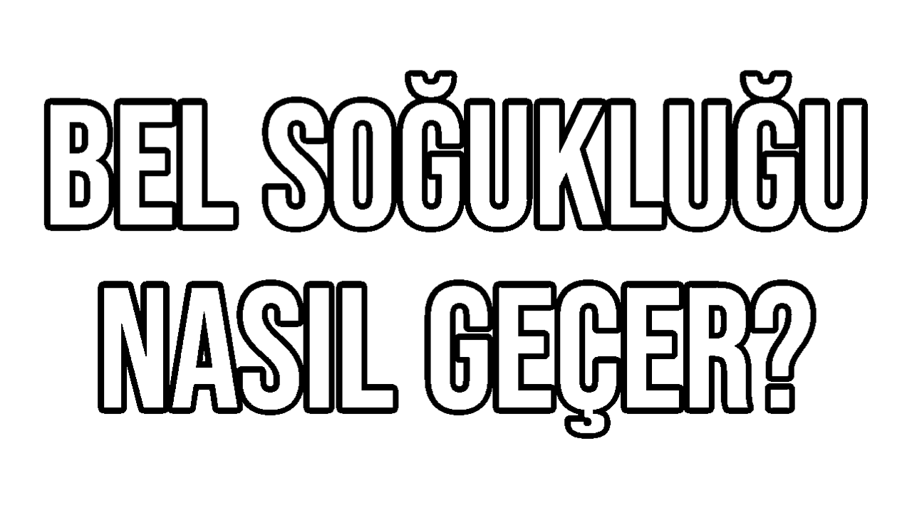 Bel Soğukluğu Nasıl Geçer Belirtileri Nelerdir?