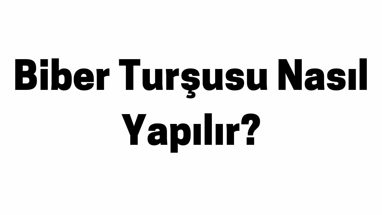 Biber Turşusu Nasıl Yapılır