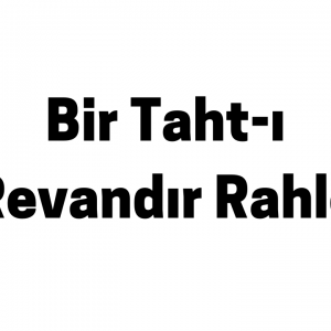 Bir Taht-ı Revandır Rahle