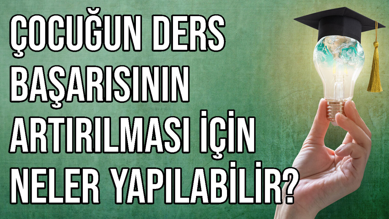 Çocuğun Ders Başarısının Artırılması İçin Neler Yapılabilir?
