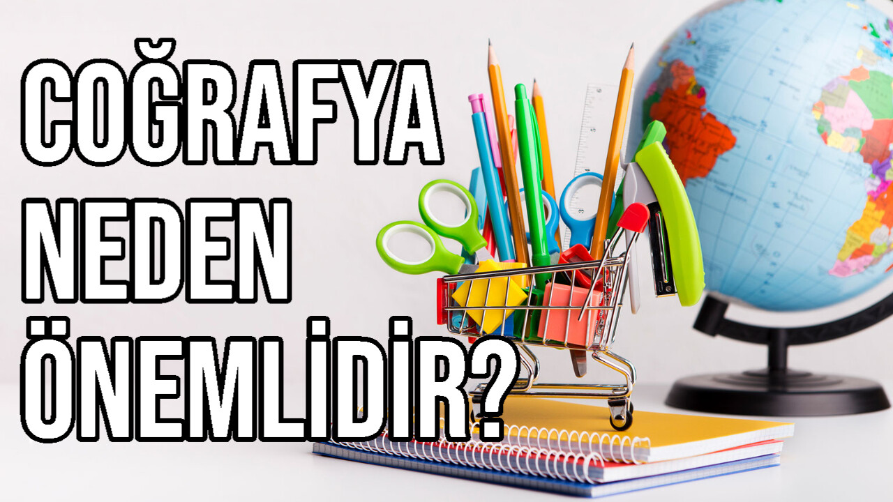 Coğrafya Neden Önemlidir