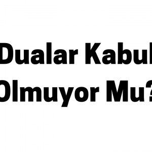 Dualar Kabul Olmuyor Mu?