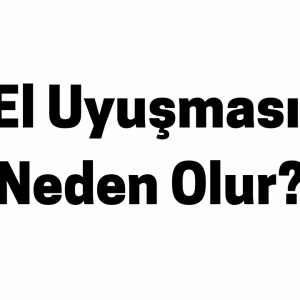 El Uyuşması Neden Olur