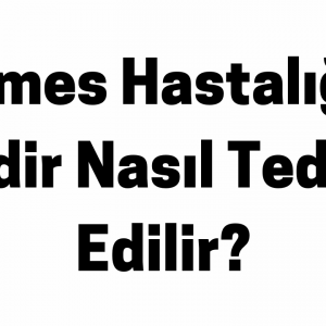 Emes Hastalığı Nedir Nasıl Tedavi Edilir