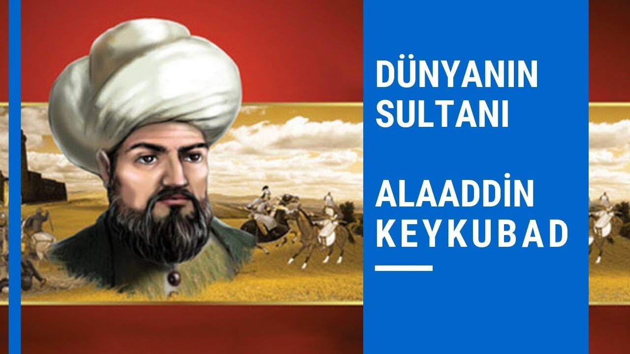 En Meşhur Selçuklu Sultanı Alaaddin Keykubad