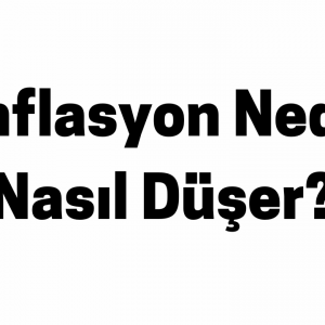 Enflasyon Nedir Nasıl Düşer