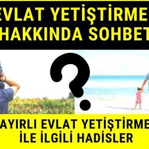 Evlat Yetiştirmek Hakkında Sohbet