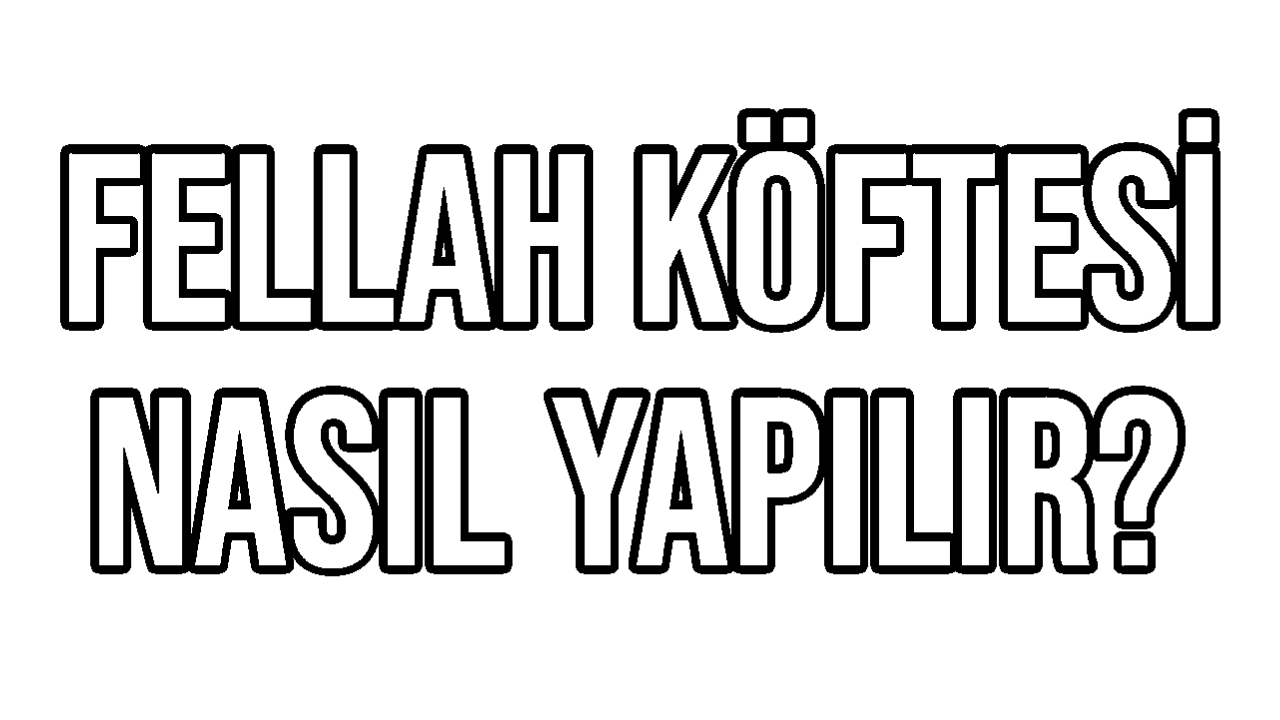 Fellah Köftesi Nasıl Yapılır?