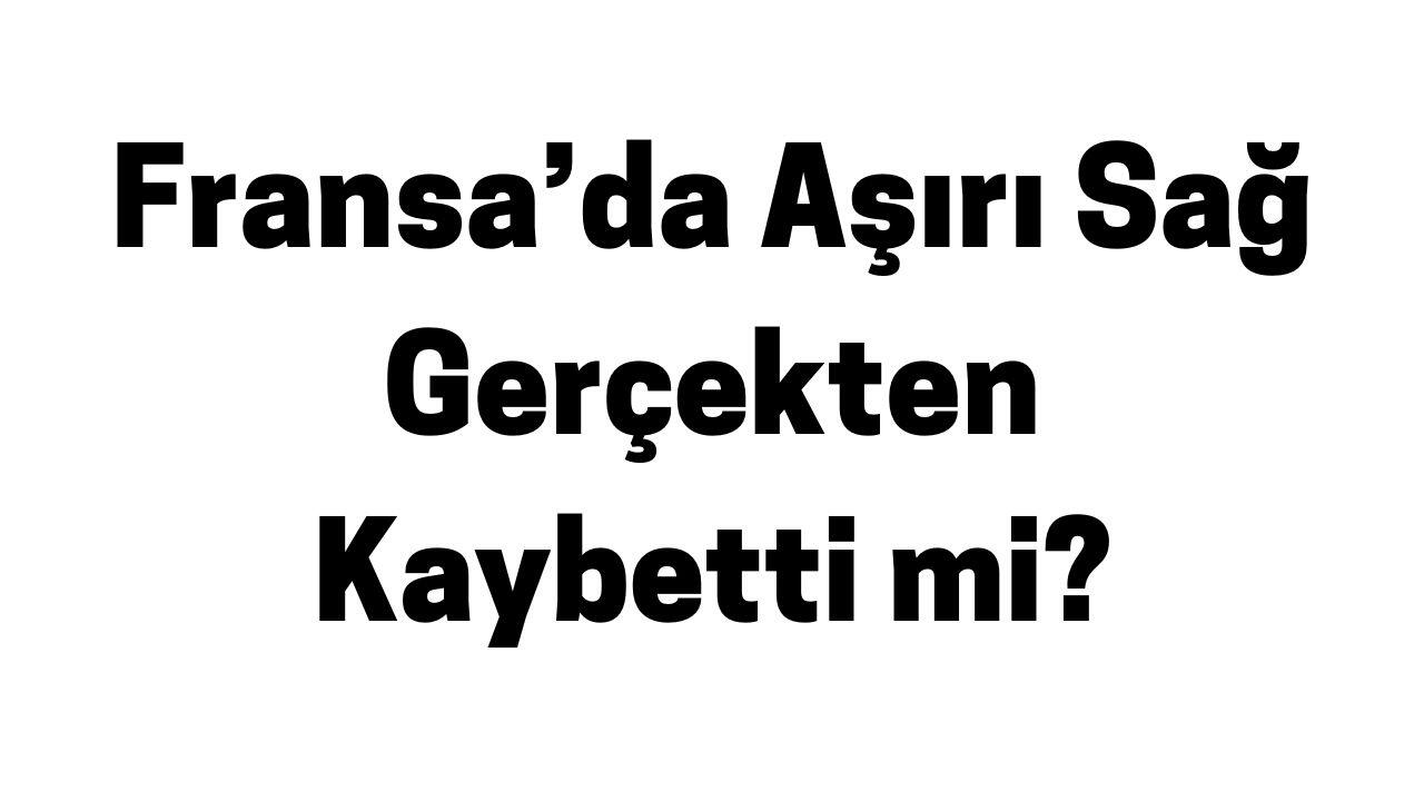 Fransa’da Aşırı Sağ Gerçekten Kaybetti mi?