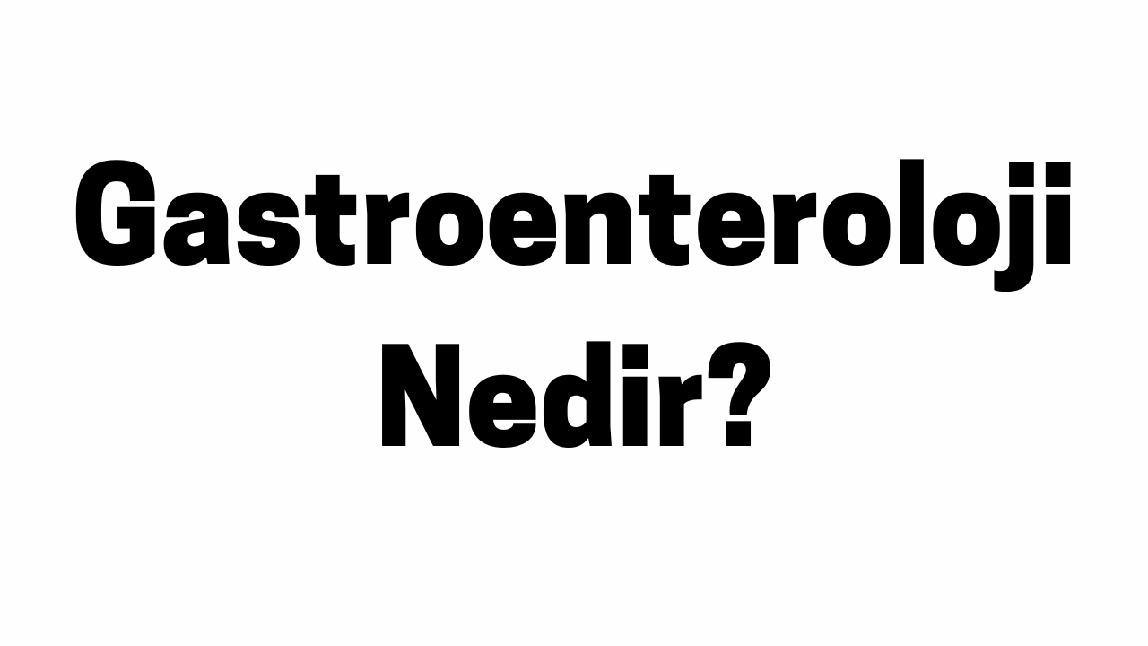 Gastroenteroloji Nedir