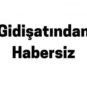 Gidişatından Habersiz