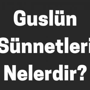 Guslün Sünnetleri Nelerdir
