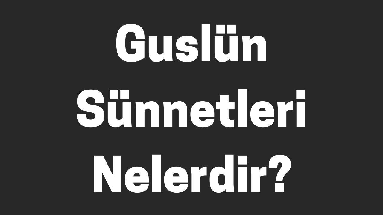 Guslün Sünnetleri Nelerdir