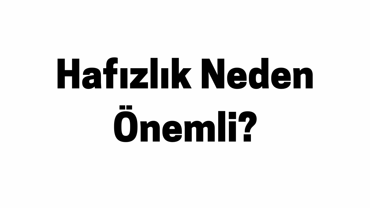 Hafızlık Neden Önemli