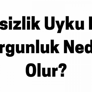 Halsizlik Uyku Hali Yorgunluk Neden Olur