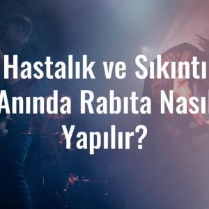 Hastalık ve Sıkıntı Anında Rabıta Nasıl Yapılır?