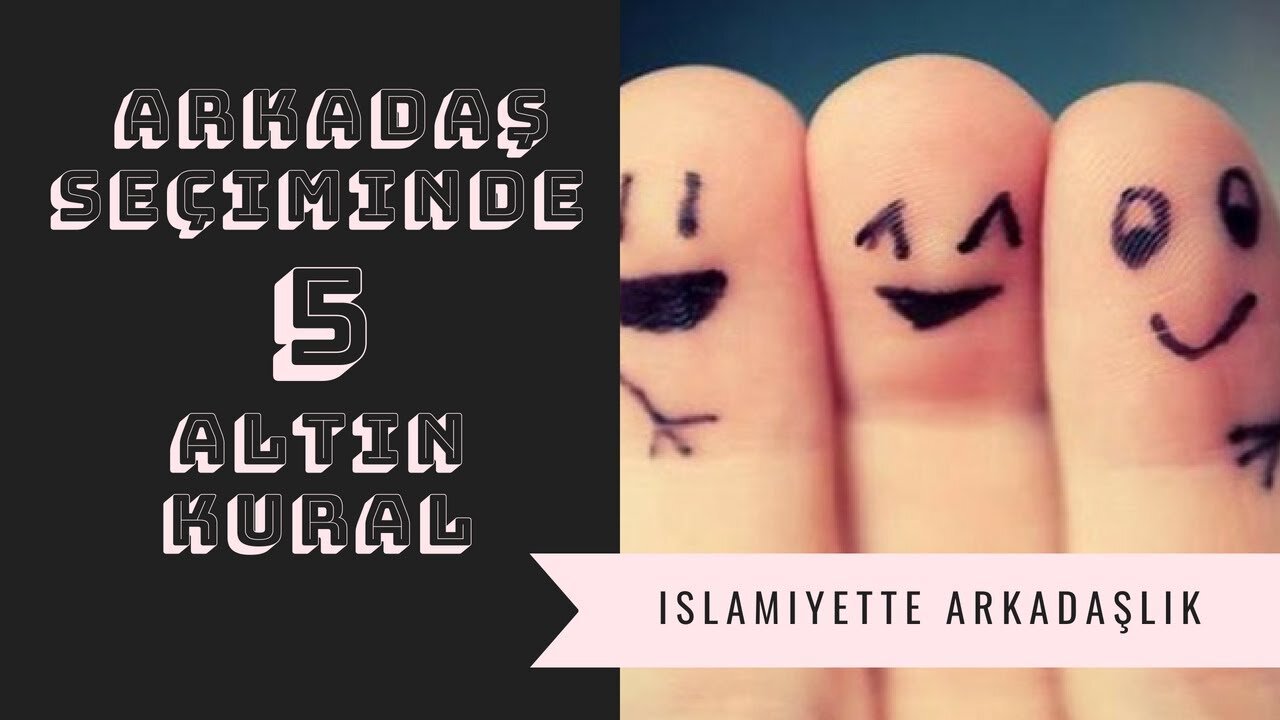 İSLAMİYETTE ARKADAŞLIK | Arkadaş seçiminde 5 Altın kural nedir?