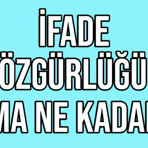 İfade Özgürlüğü Ama Ne Kadar