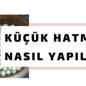 KÜÇÜK HATME NASIL YAPILIR Detaylarıyla Küçük Hatme Yapılışı
