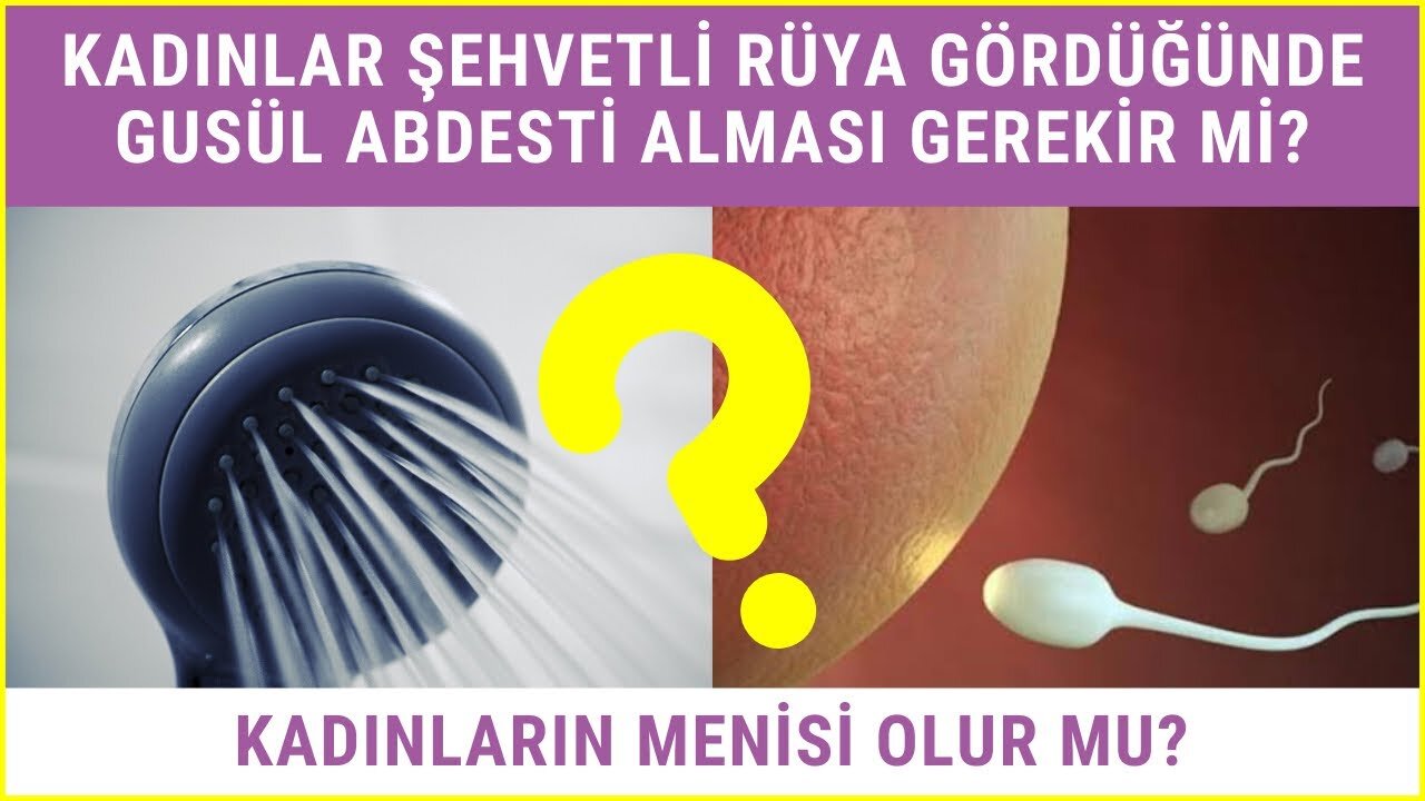 Kadınlar Şehvetli Rüya Gördüğünde Gusül Abdesti Alması Gerekir Mi Kadınların Menisi Olur Mu