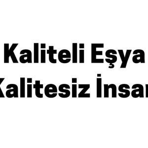 Kaliteli Eşya Kalitesiz İnsan