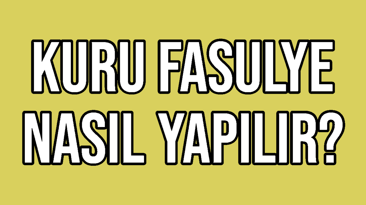 Kuru Fasulye Nasıl Yapılır