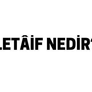 LETÂİF NEDİR?