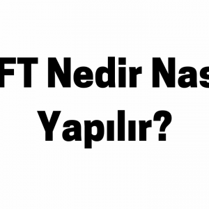NFT Nedir Nasıl Yapılır