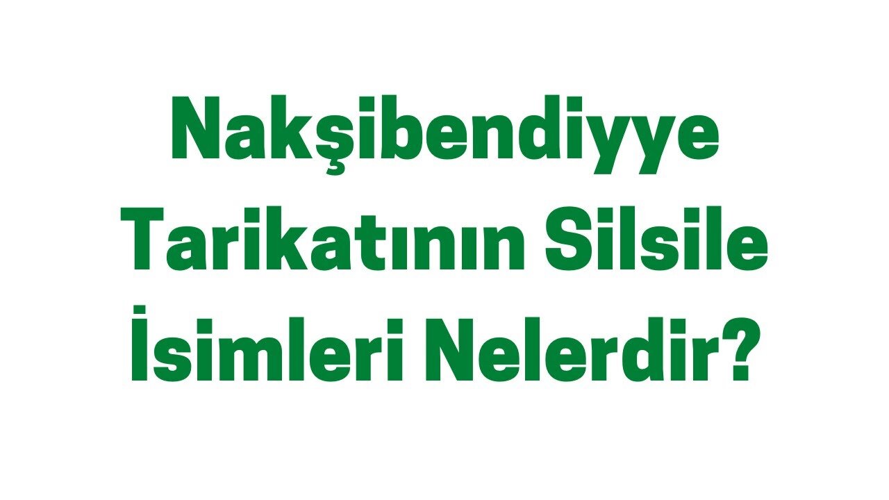 Nakşibendiyye Tarikatının Silsile İsimleri Nelerdir?