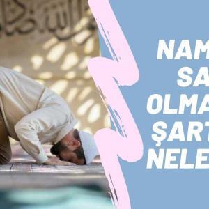 Namazın Sahih Olmasının Şartları Nelerdir