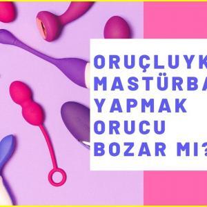 Oruçluyken Mastür Yapmak Orucu Bozar Mı?