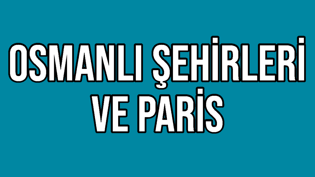 Osmanlı Şehirleri ve Paris