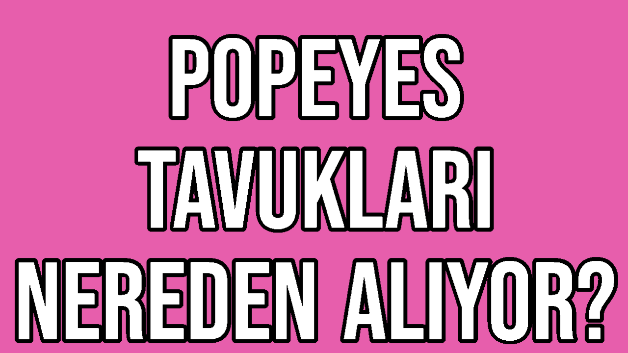 Popeyes Tavukları Nereden Alıyor