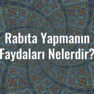 Rabıta Yapmanın Faydaları Nelerdir