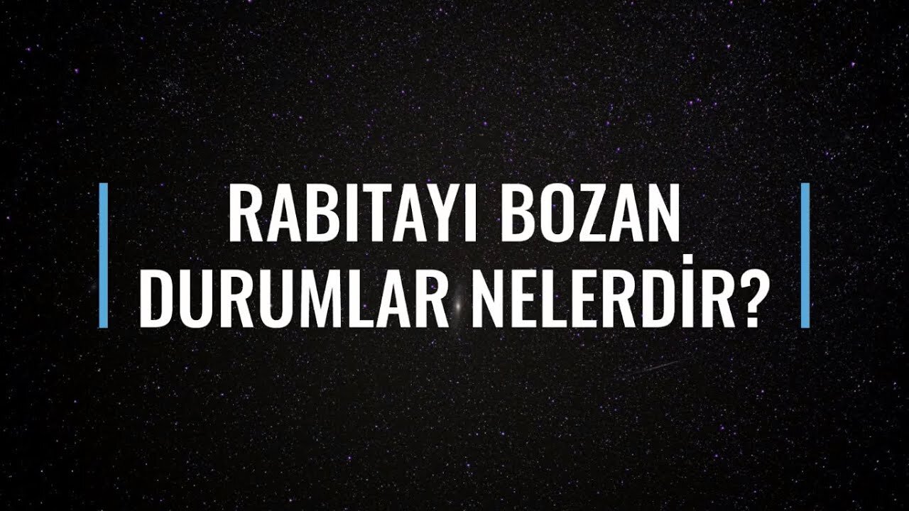 Rabıtayı Bozan Durumlar Nelerdir?