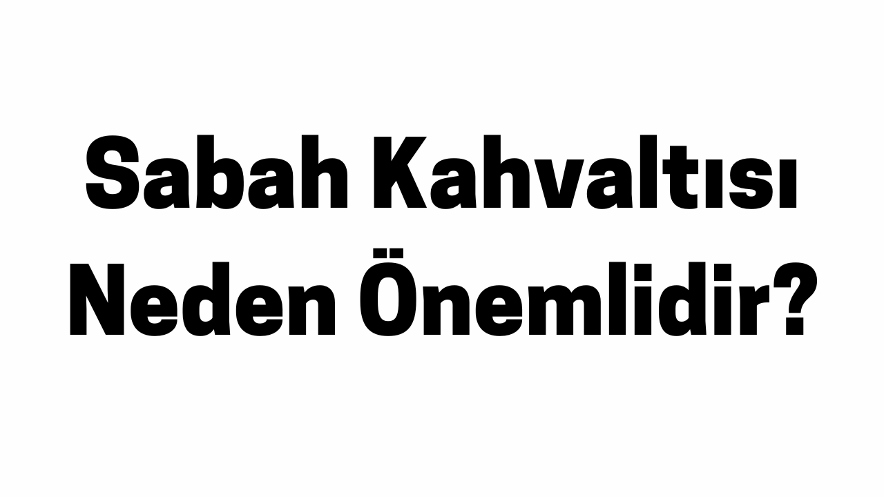 Sabah Kahvaltısı Neden Önemlidir