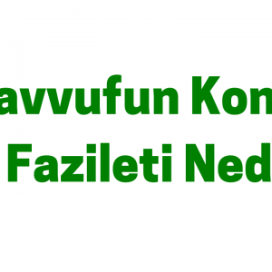 Tasavvufun Konusu ve Fazileti Nedir