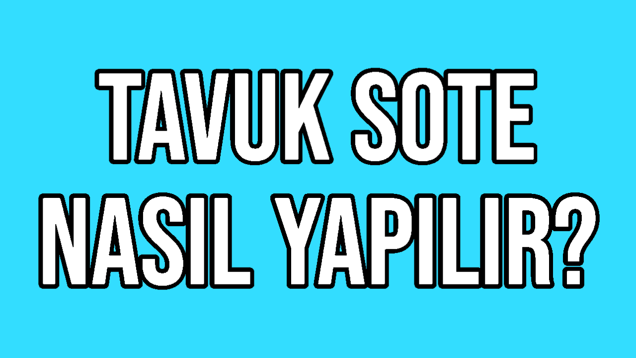 Tavuk Sote Nasıl Yapılır