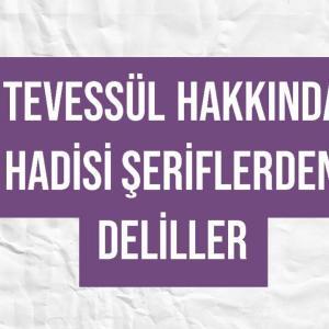 Tevessül Hakkında Hadisi Şeriflerden Deliller