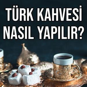 Türk Kahvesi Nasıl Yapılır