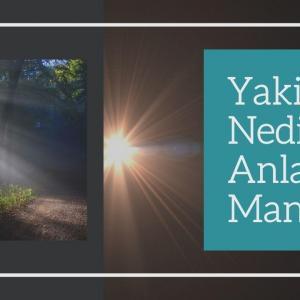 Yakin Nedir Anlamı & Manası