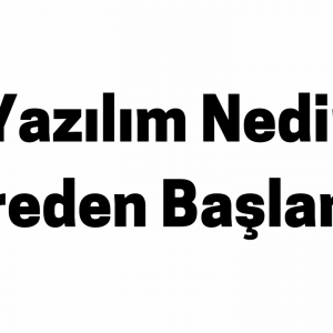 Yazılım Nedir Nereden Başlanır