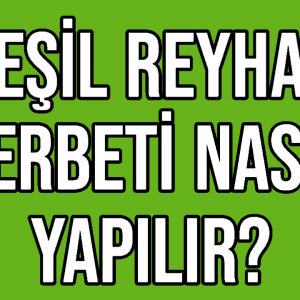 Yeşil Reyhan Şerbeti Nasıl Yapılır?