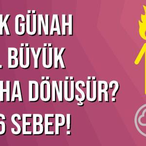 küçük günah nasıl büyük günaha dönüşür